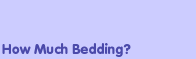 How Much Bedding?